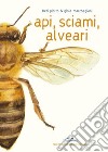 Api, sciami, alveari. Ediz. a colori libro