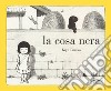 La cosa nera. Ediz. illustrata libro