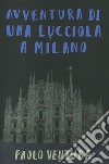Avventura di una lucciola a Milano. Ediz. a colori libro di Ventura Paolo