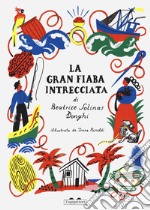 La gran fiaba intrecciata. Ediz. a colori libro