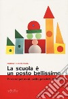 La scuola è un posto bellissimo. Percorsi per mani, occhi, pensieri, bambini libro