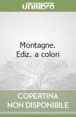 Montagne. Ediz. a colori libro