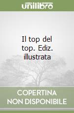 Il top del top. Ediz. illustrata libro