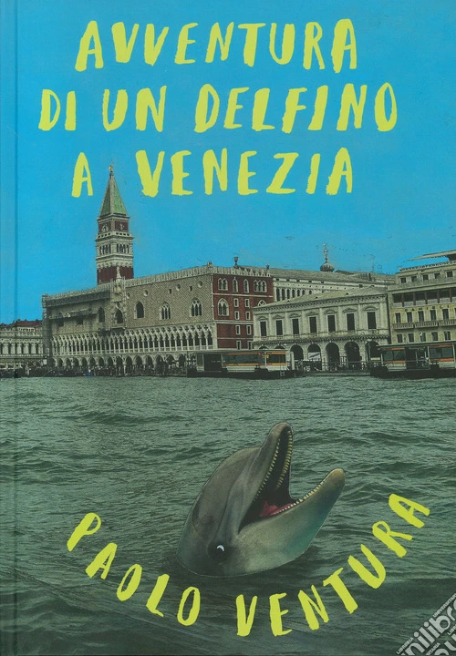 Avventura di un delfino a Venezia. Ediz. a colori
