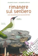 Rimanere sul sentiero. Note naturalistiche per escursionisti felici. Ediz. a colori libro