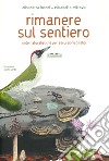 Rimanere sul sentiero. Note naturalistiche per escursionisti felici. Ediz. a colori libro