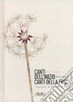 Canti dell'inizio canti della fine. Ediz. a colori libro