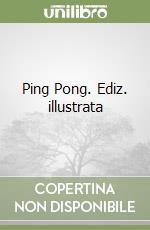 Ping Pong. Ediz. illustrata libro