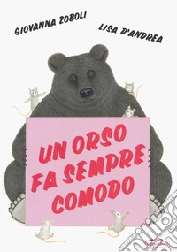 Un orso fa sempre comodo. Ediz. a colori libro