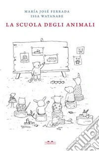 La scuola degli animali. Ediz. illustrata