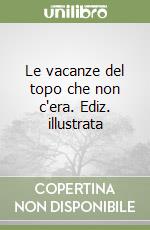 Le vacanze del topo che non c'era. Ediz. illustrata libro