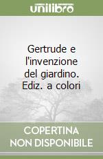 Gertrude e l'invenzione del giardino. Ediz. a colori libro