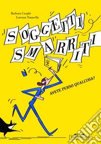Soggetti smarriti. Avete perso qualcosa? Ediz. a colori libro