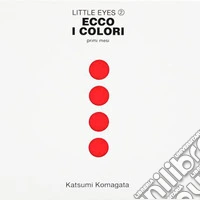Ecco i colori. Primi mesi. Little eyes. Ediz. a colori. Vol. 2