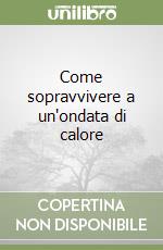 Come sopravvivere a un'ondata di calore libro
