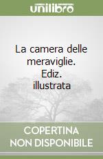 La camera delle meraviglie. Ediz. illustrata libro