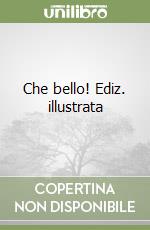 Che bello! Ediz. illustrata