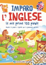 Imparo l'inglese. Le mie prime 100 parole. Ascolta le parole e ripetile con la pronuncia corretta. Libro sonoro libro