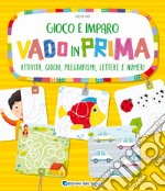 Vado in prima. Attività, giochi, pregrafismi, lettere e numeri libro