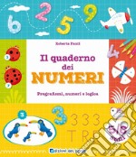 Il quaderno dei numeri. Pregrafismi, numeri e logica. 5-6 anni libro