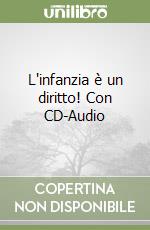 L'infanzia è un diritto! Con CD-Audio libro