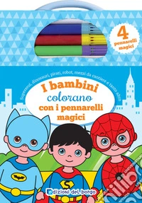I bambini colorano con i pennarelli magici. Con 4 pennarelli magici libro
