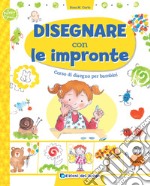 Disegnare con le impronte. Corso di disegno per bambini. Ediz. a colori libro