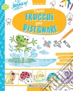 Tanti trucchi per disegnare. Ediz. a colori libro