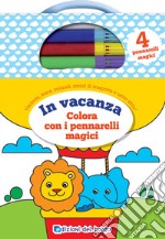 In vacanza. Colora con i pennarelli magici. Con 4 pennarelli libro