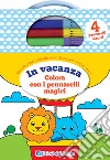 In vacanza. Colora con i pennarelli magici. Con 4 pennarelli libro