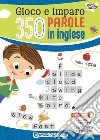 Gioco e imparo 350 parole in inglese. Ediz. a colori. Con pennarello cancellabile libro