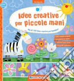 Idee creative per piccole mani. Più di 300 idee creative per bambini! libro