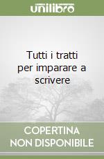 Tutti i tratti per imparare a scrivere libro