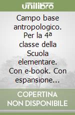 Campo base antropologico. Per la 4ª classe della Scuola elementare. Con e-book. Con espansione online. Vol. 1 libro