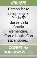 Campo base antropologico. Per la 5ª classe della Scuola elementare. Con e-book. Con espansione online. Vol. 2 libro