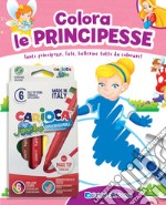 Colora le principesse. Tante principesse, fate, ballerine tutte da colorare! Con 6 pennarelli libro