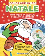 Natale. Colorare in 3D. Tante pagine da colorare e soggetti da costruire libro