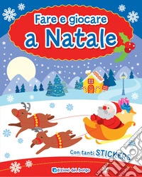 Fare e giocare a Natale. Con adesivi