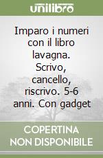 Imparo i numeri con il libro lavagna. Scrivo, cancello, riscrivo. 5-6 anni. Con gadget libro