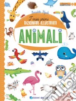 Animali. I miei primi dizionari illustrati. Ediz. a colori libro