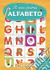 Il mio primo alfabeto. Nuova ediz. libro