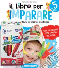 Il libro per imparare. 5 anni. Tanti giochi e attività per imparare divertendosi. Ediz. a colori libro