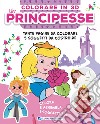 Principesse. Colorare in 3D. Ediz. illustrata. Con Prodotti vari libro