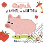 Animali della fattoria. Opplà. Ediz. a colori