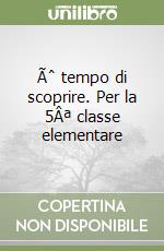 Ãˆ tempo di scoprire. Per la 5Âª classe elementare libro