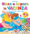 Gioco e imparo in vacanza (4-5 anni). Quaderno operativo per le vacanze estive. Con 6 pennarelli libro