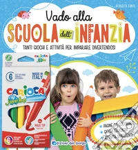 Vado alla scuola dell'infanzia. Tanti giochi e attività per imparare divertendosi. Ediz. a colori libro