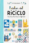 L'atelier del riciclo. Ediz. a colori libro