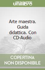 Arte maestra. Guida didattica. Con CD-Audio