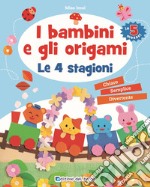 I bambini e gli origami. Le 4 stagioni. Ediz. a colori libro